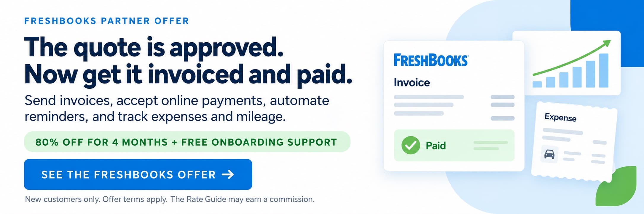 FreshBooks partner offer: The quote is approved. Now get it invoiced and paid. Send invoices, accept online payments, automate reminders, and track expenses and mileage. 80% off for 4 months plus free onboarding support. New customers only. Offer terms apply. See the FreshBooks offer.